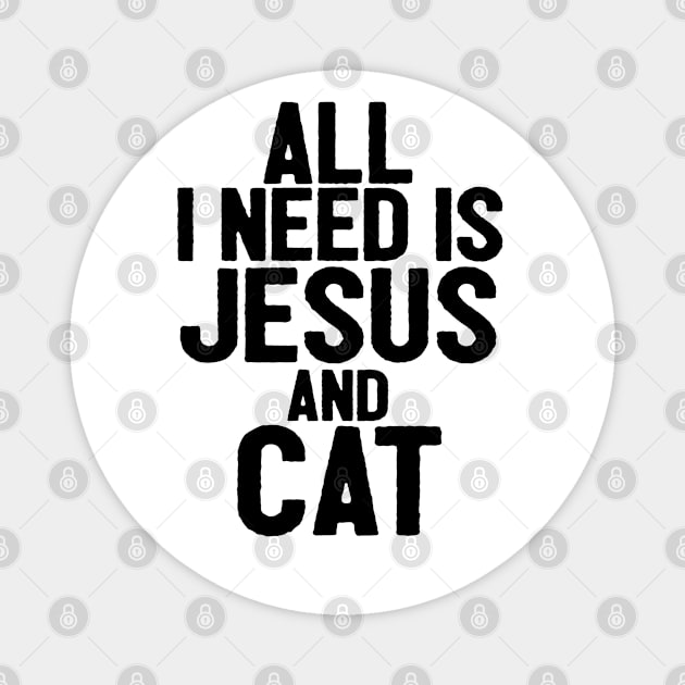 All I Need Is Jesus And Cat Magnet by Happy - Design